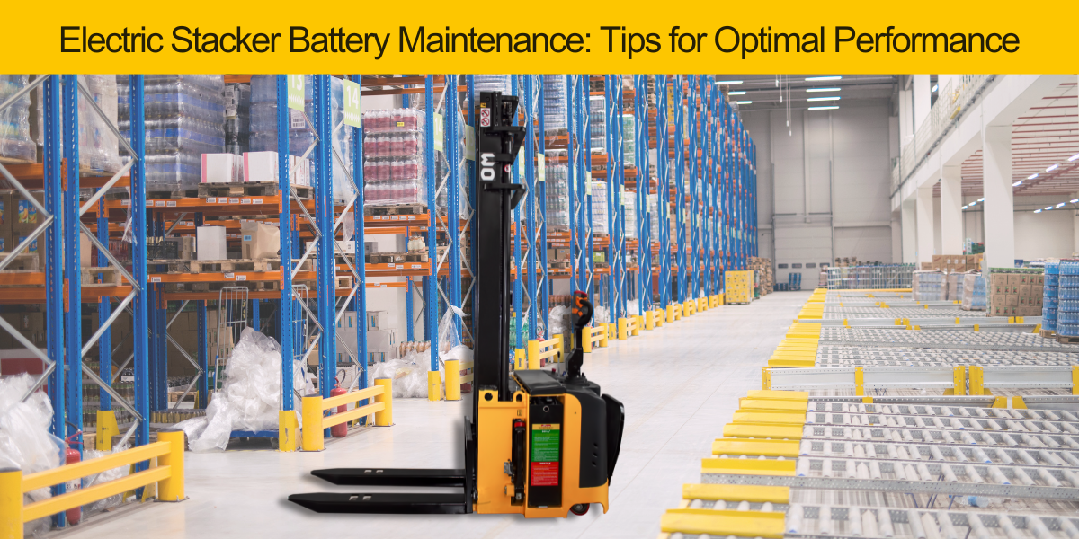 Electric Stacker Battery Maintenance: Tips for Optimal Performance